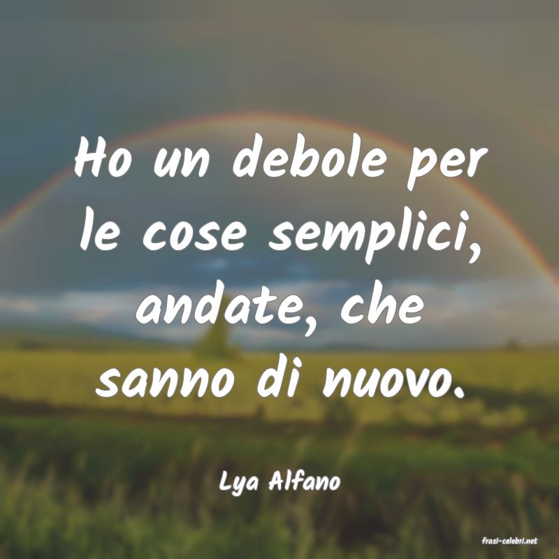 frasi di  Lya Alfano
