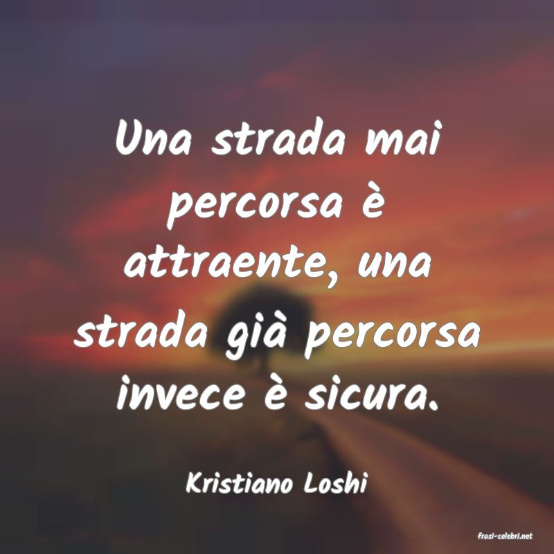 frasi di  Kristiano Loshi
