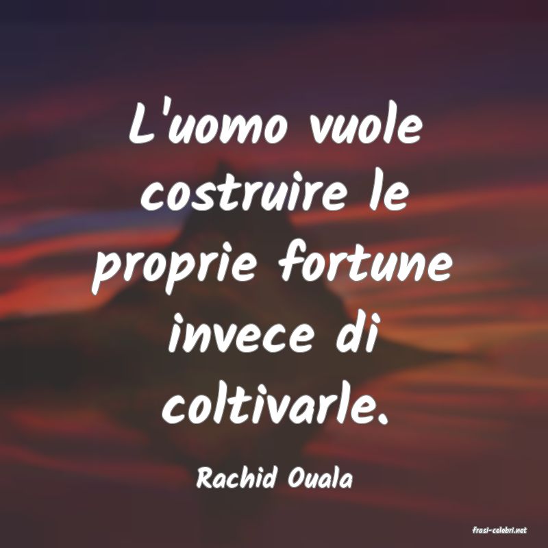frasi di  Rachid Ouala
