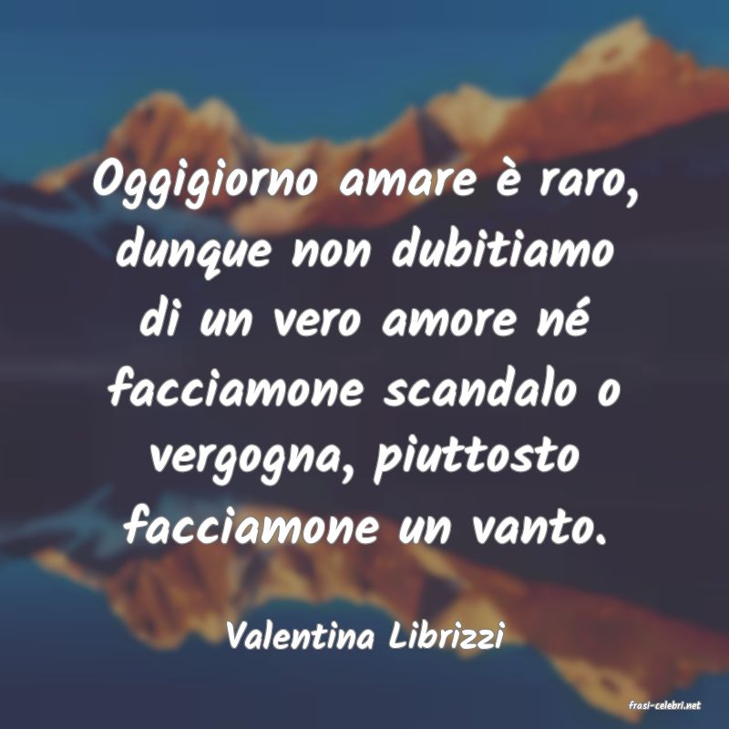 frasi di  Valentina Librizzi
