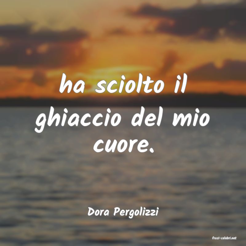 frasi di  Dora Pergolizzi
