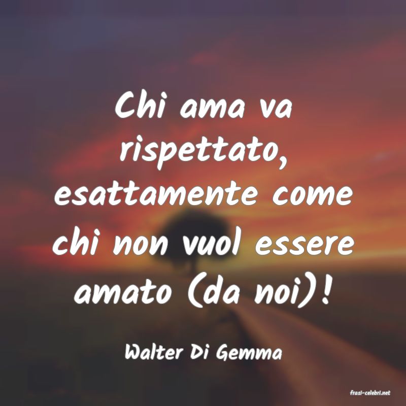 frasi di  Walter Di Gemma
