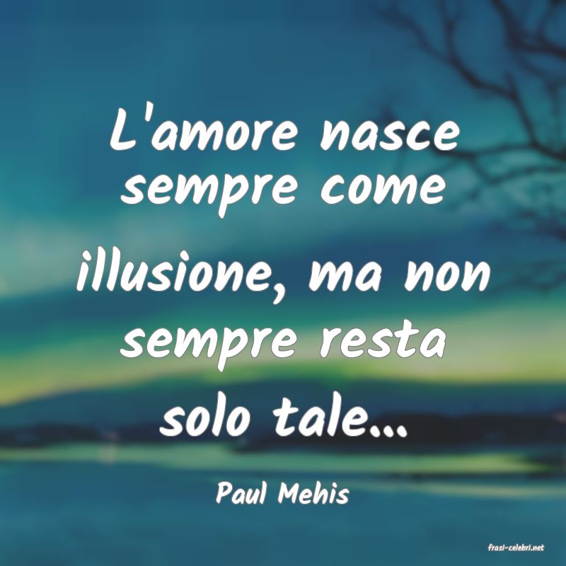 frasi di  Paul Mehis
