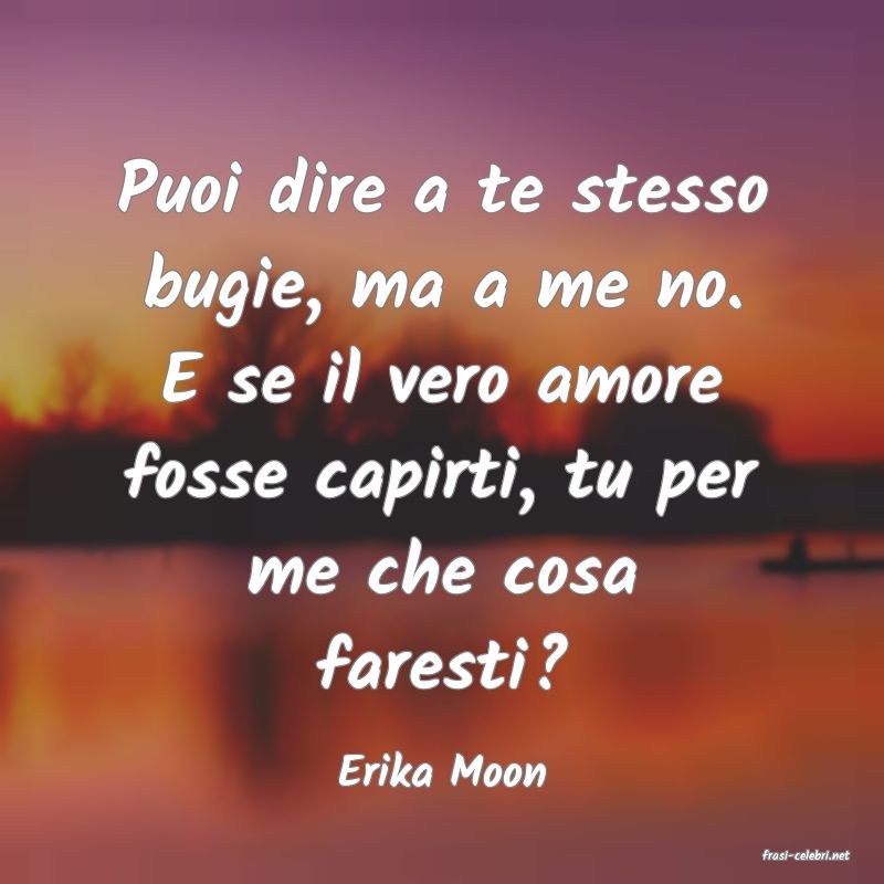 frasi di  Erika Moon
