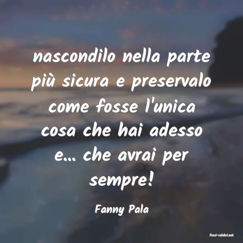 frasi di  Fanny Pala
