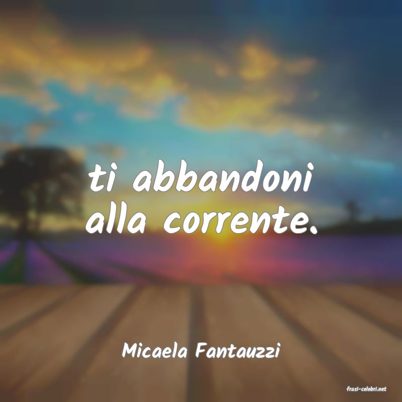 frasi di  Micaela Fantauzzi
