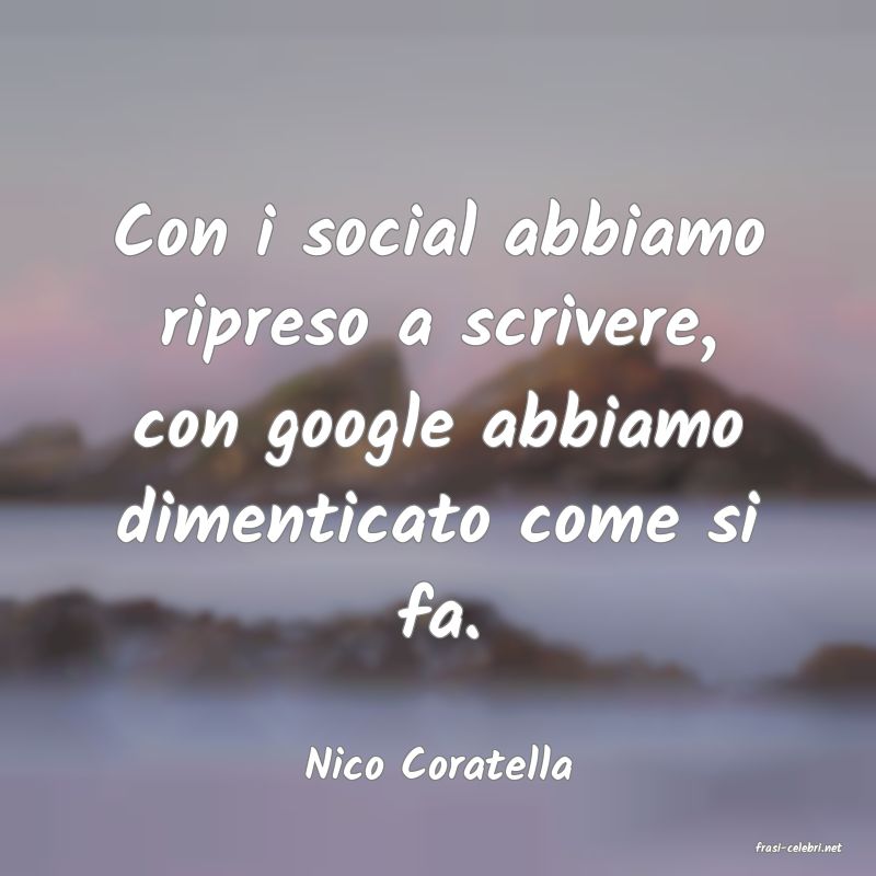 frasi di  Nico Coratella
