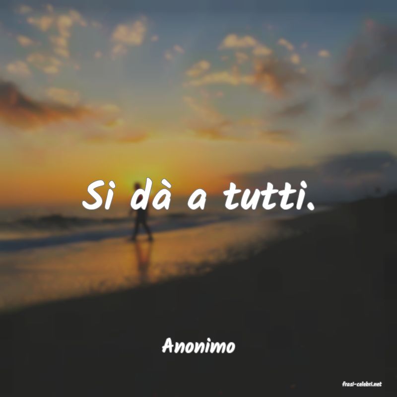 frasi di  Anonimo
