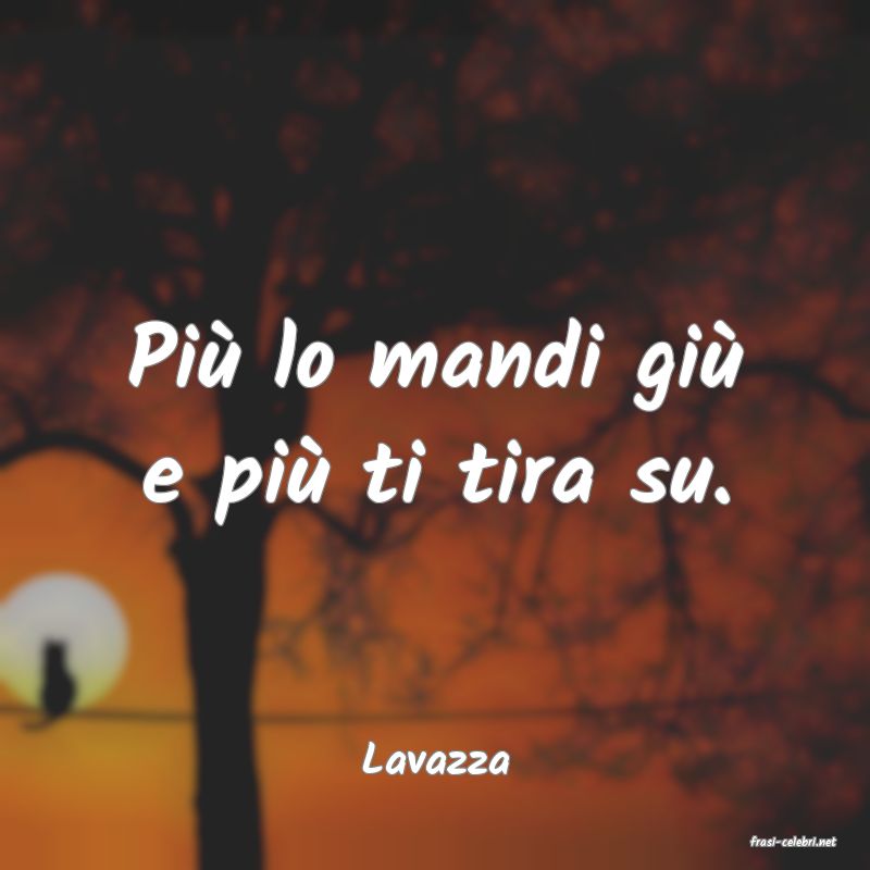 frasi di  Lavazza
