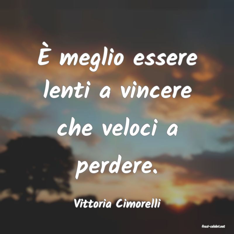 frasi di  Vittoria Cimorelli
