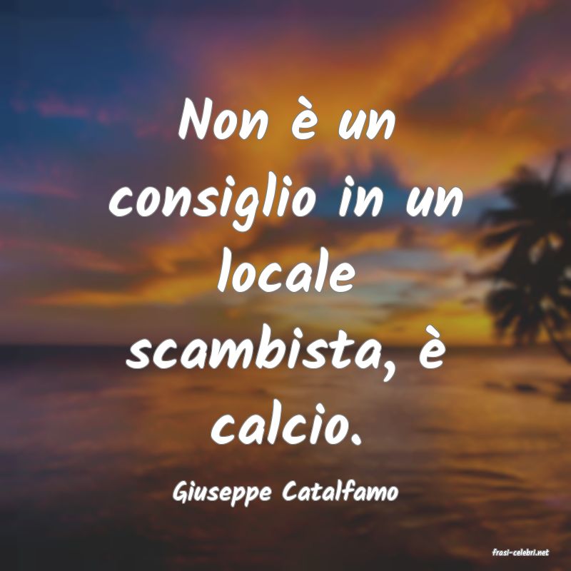 frasi di  Giuseppe Catalfamo

