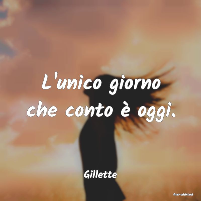 frasi di  Gillette

