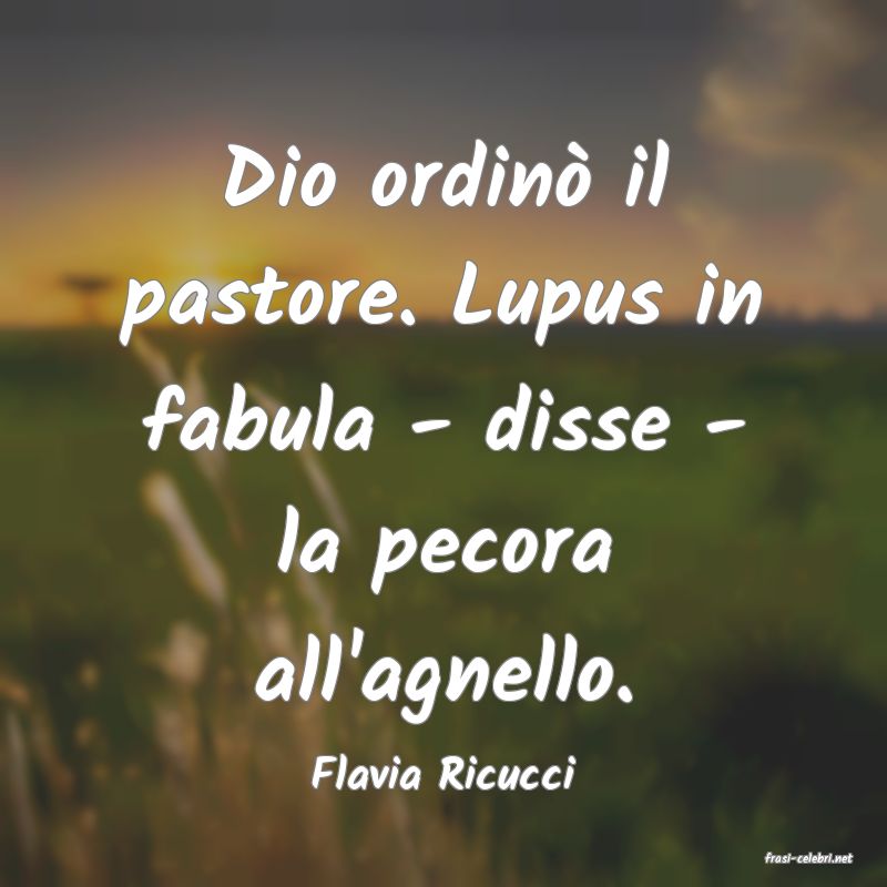 frasi di  Flavia Ricucci
