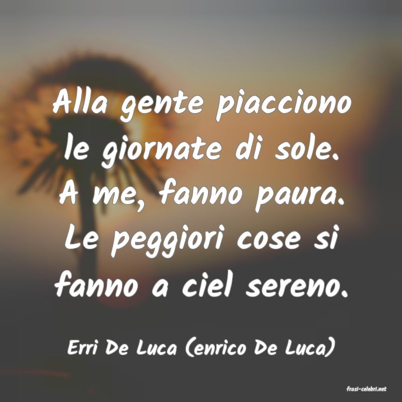 frasi di  Erri De Luca (enrico De Luca)
