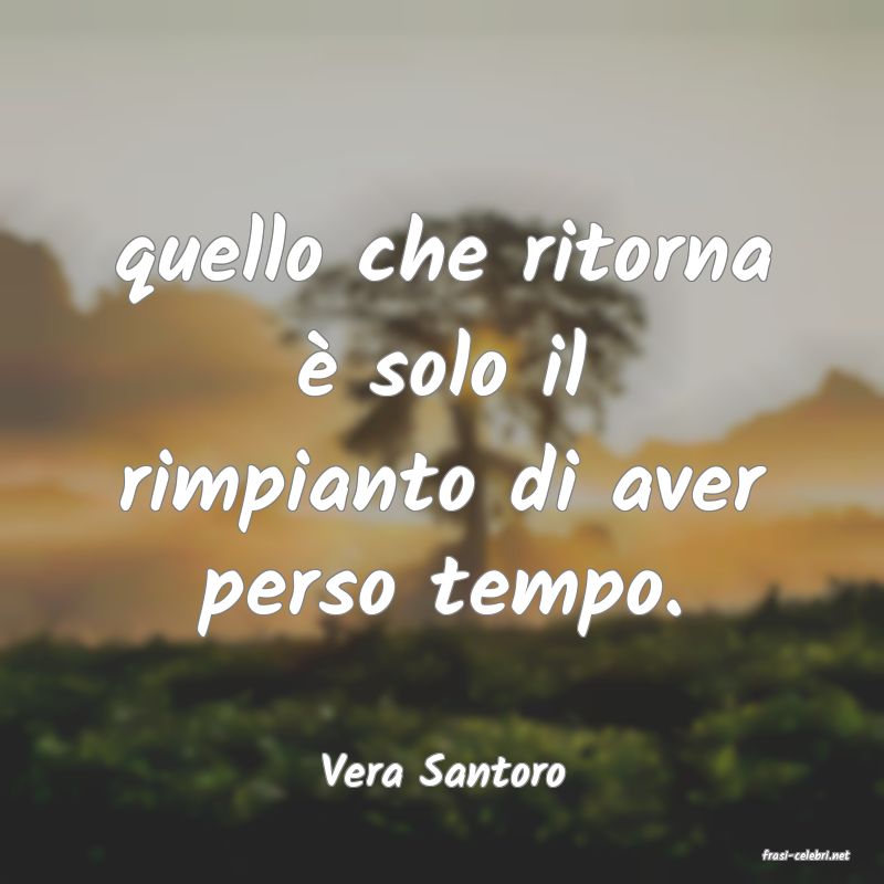 frasi di  Vera Santoro
