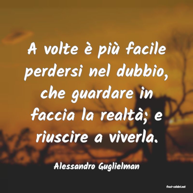 frasi di  Alessandro Guglielman
