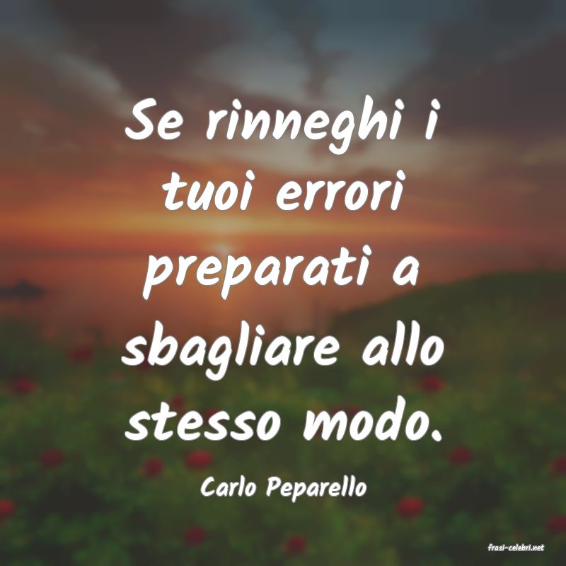 frasi di  Carlo Peparello
