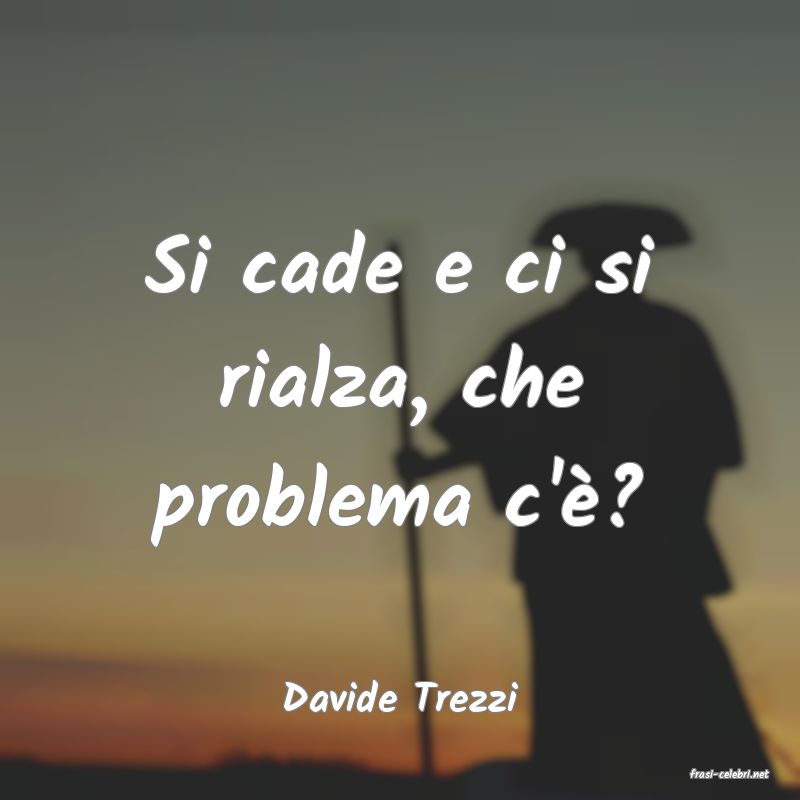frasi di  Davide Trezzi
