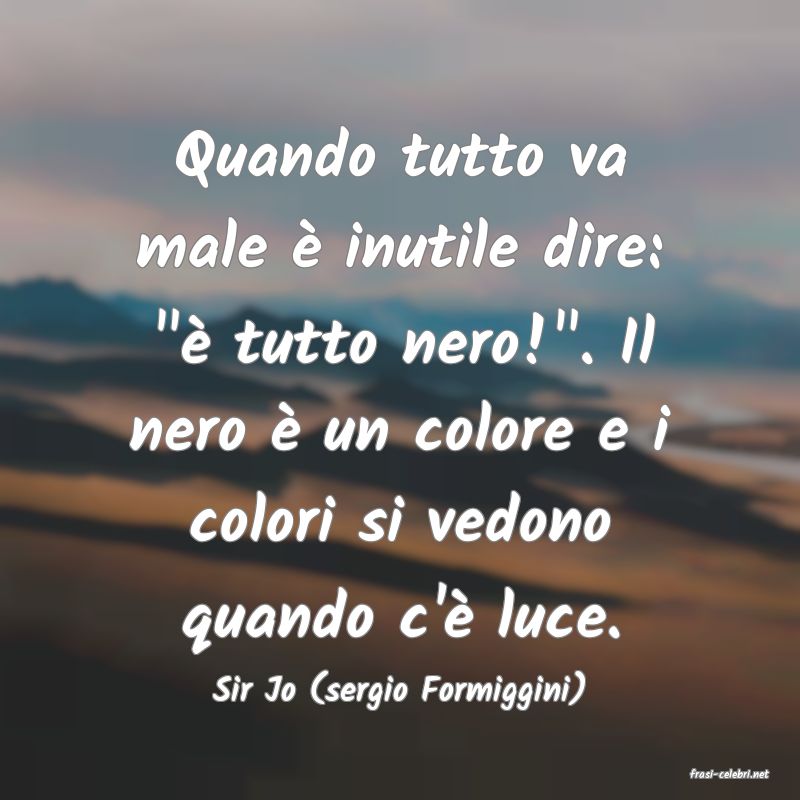 frasi di  Sir Jo (sergio Formiggini)
