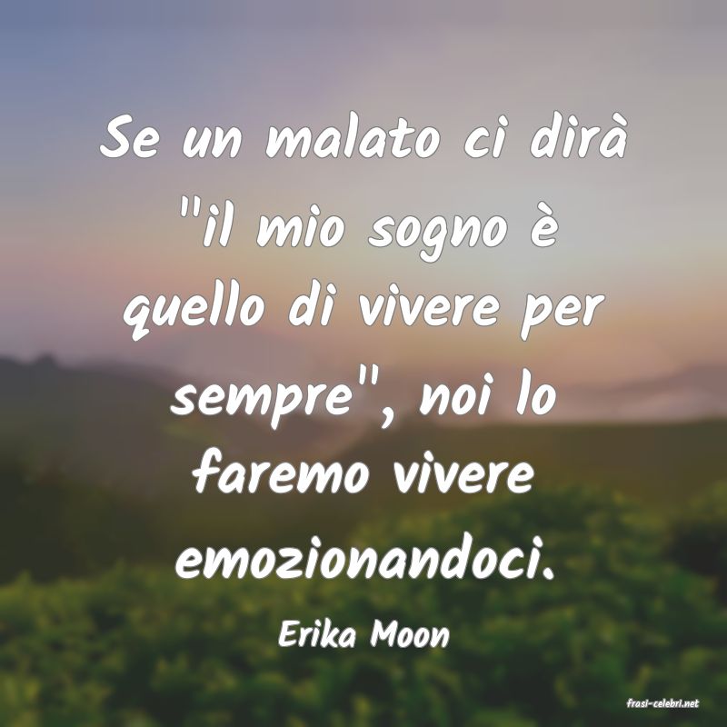frasi di  Erika Moon
