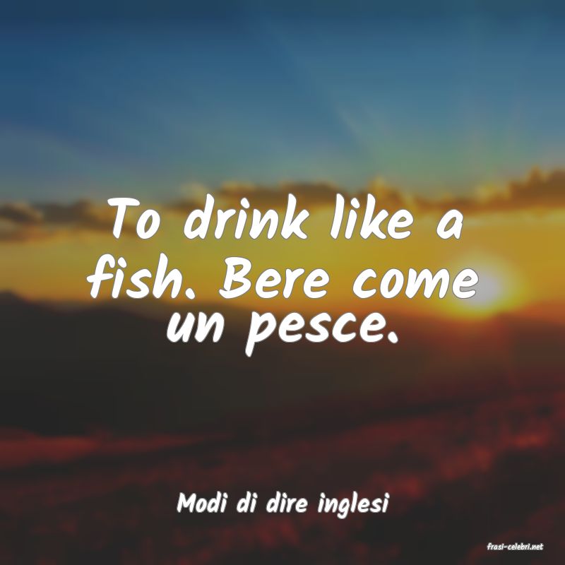 frasi di Modi di dire inglesi