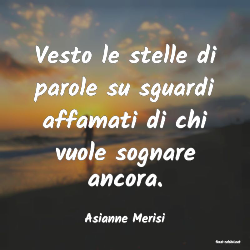frasi di  Asianne Merisi
