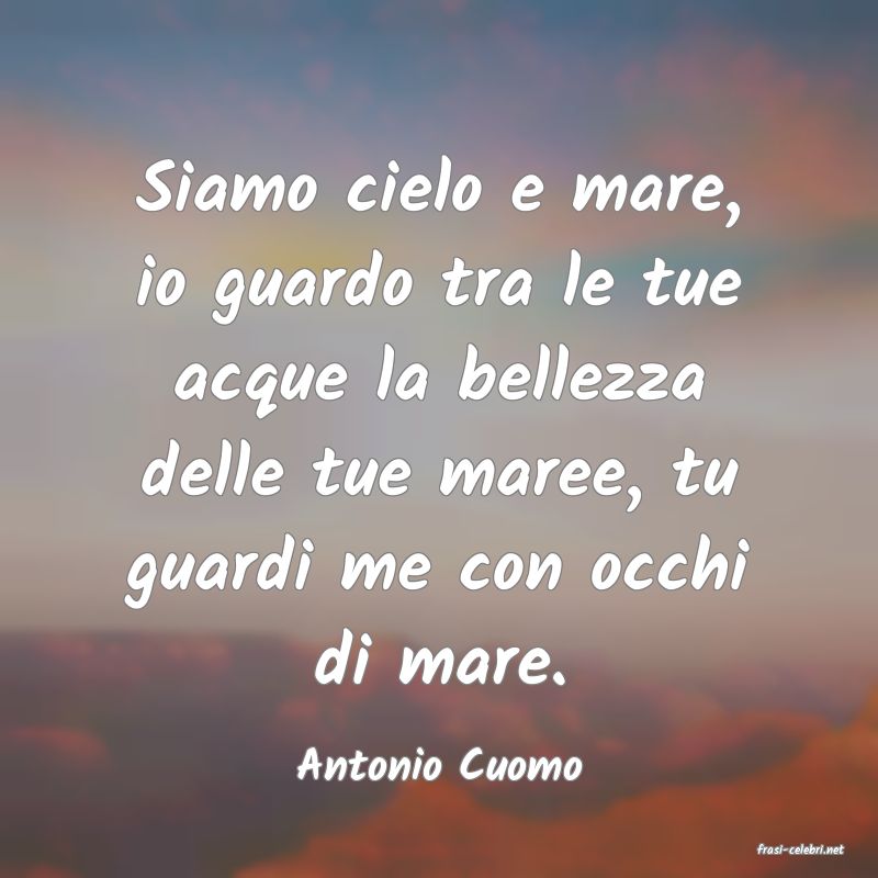 frasi di  Antonio Cuomo
