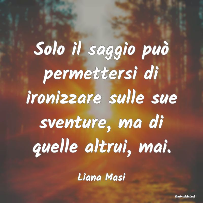 frasi di  Liana Masi
