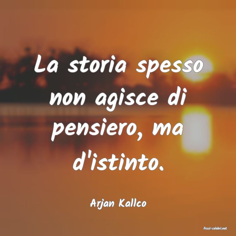 frasi di  Arjan Kallco

