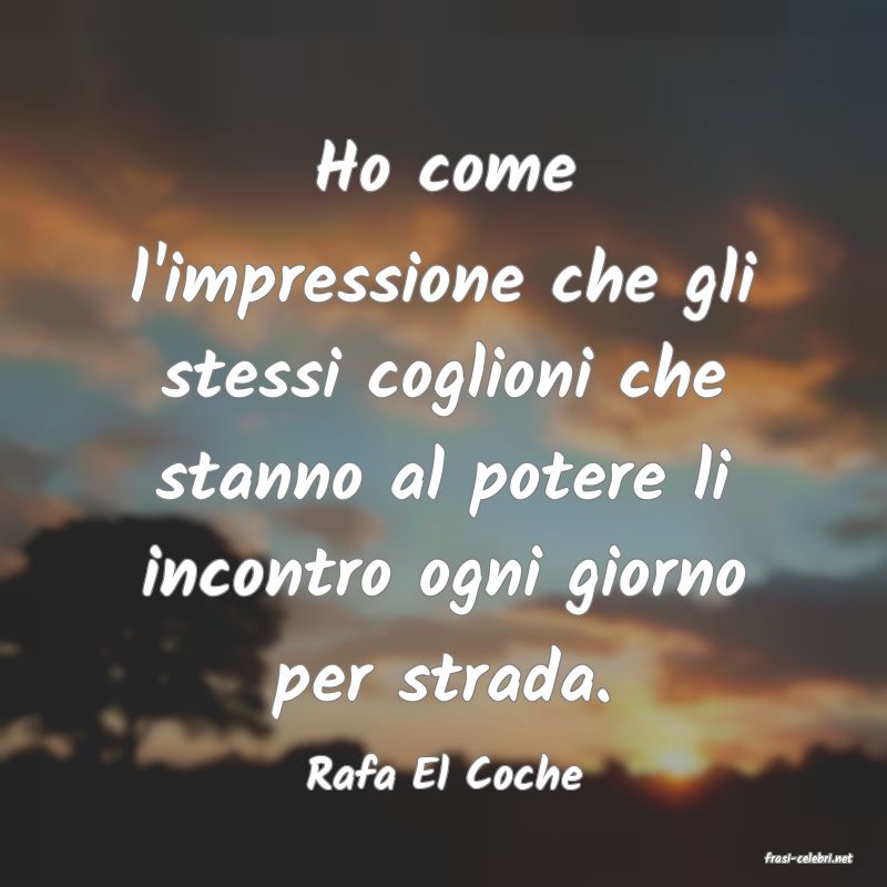 frasi di  Rafa El Coche
