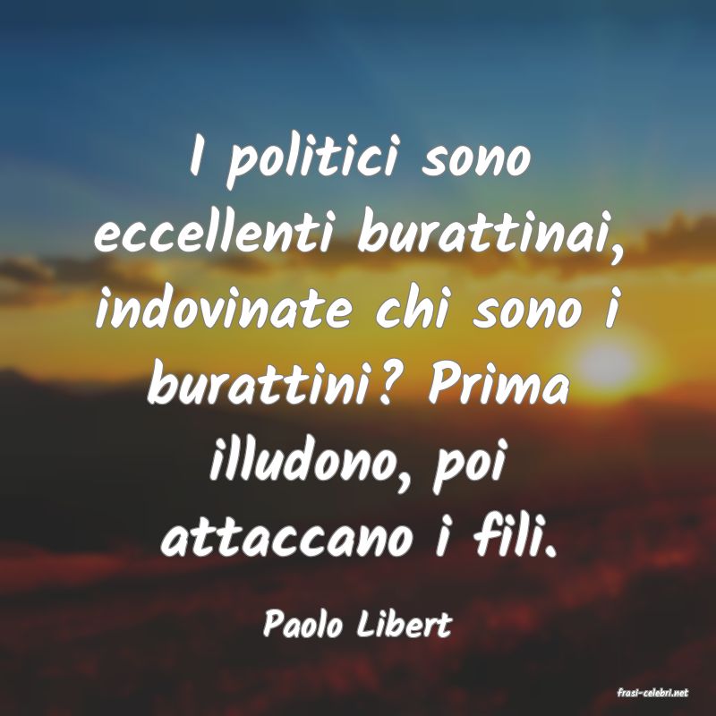 frasi di  Paolo Libert
