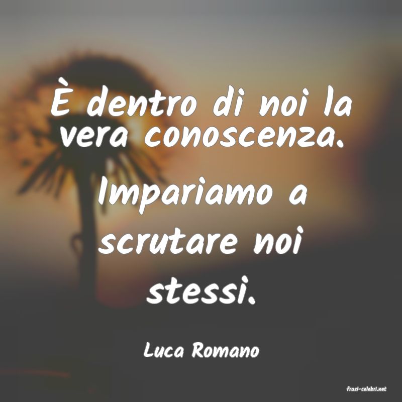 frasi di  Luca Romano
