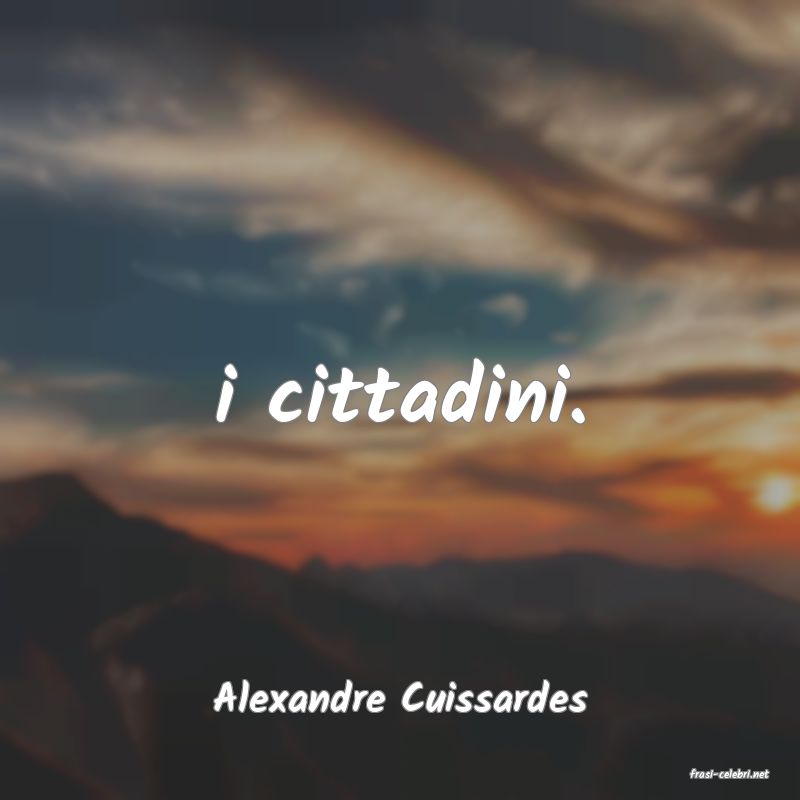 frasi di  Alexandre Cuissardes
