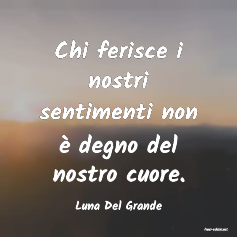 frasi di  Luna Del Grande
