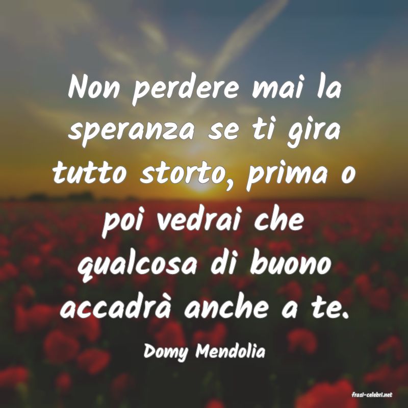 frasi di  Domy Mendolia
