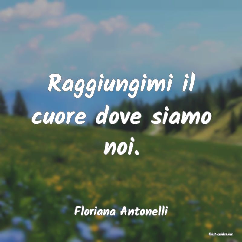 frasi di  Floriana Antonelli
