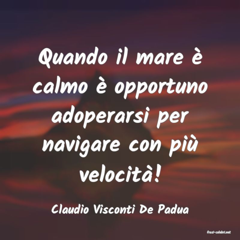 frasi di  Claudio Visconti De Padua
