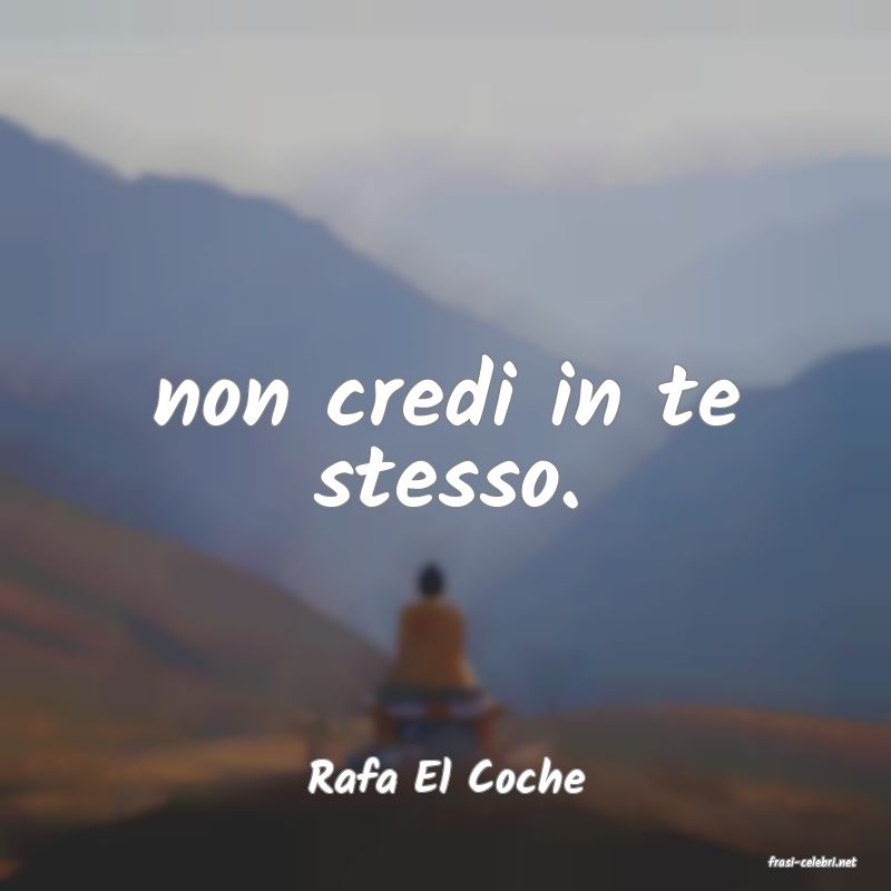 frasi di  Rafa El Coche
