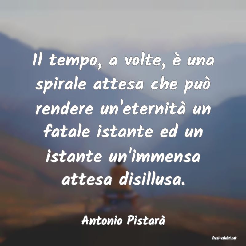 frasi di Antonio Pistar