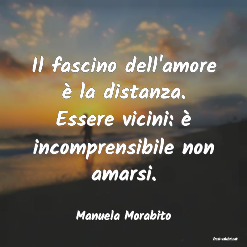 frasi di  Manuela Morabito
