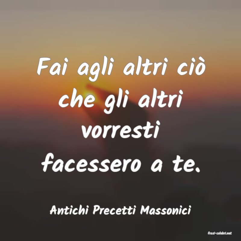 frasi di  Antichi Precetti Massonici
