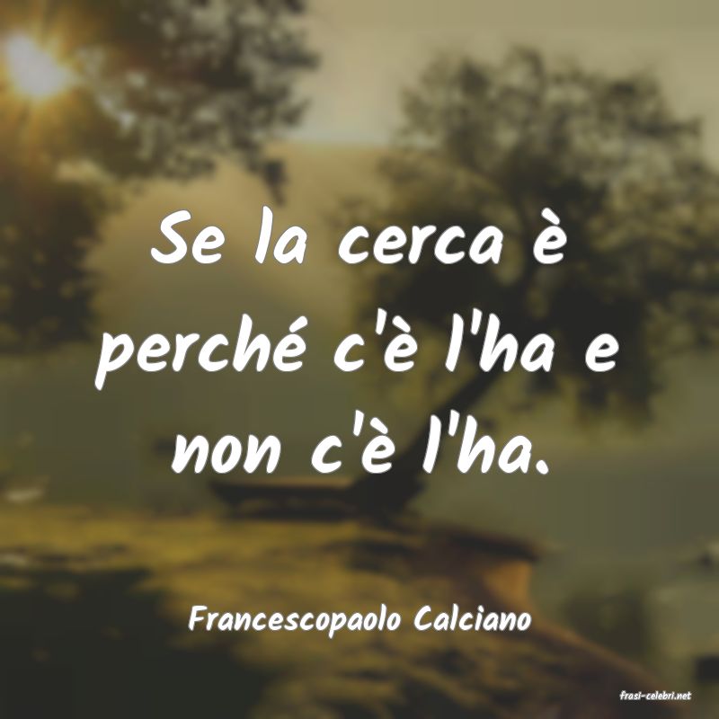 frasi di  Francescopaolo Calciano
