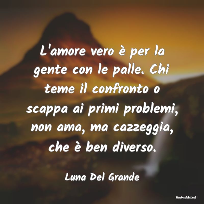 frasi di  Luna Del Grande
