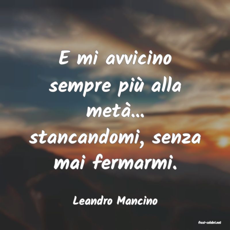 frasi di  Leandro Mancino
