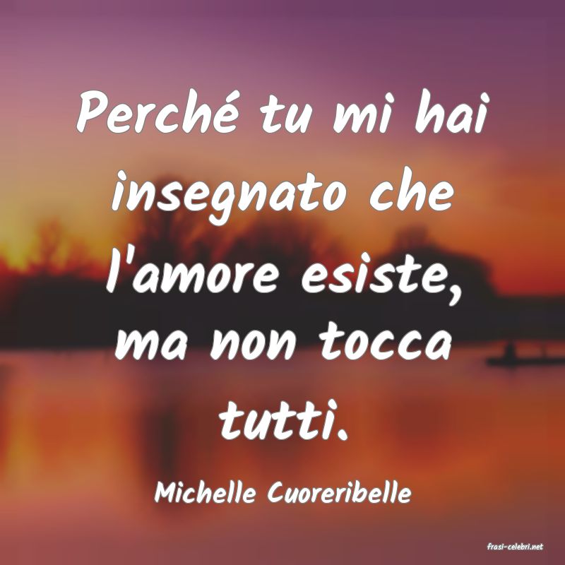 frasi di  Michelle Cuoreribelle

