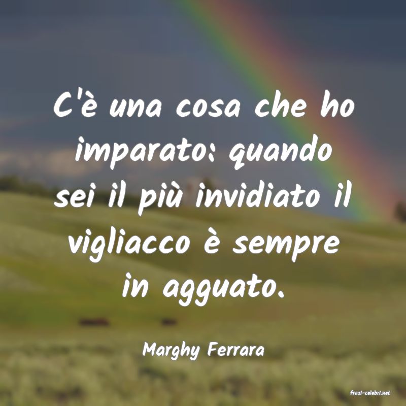 frasi di  Marghy Ferrara

