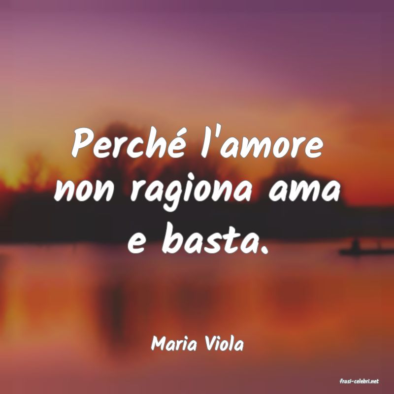 frasi di  Maria Viola
