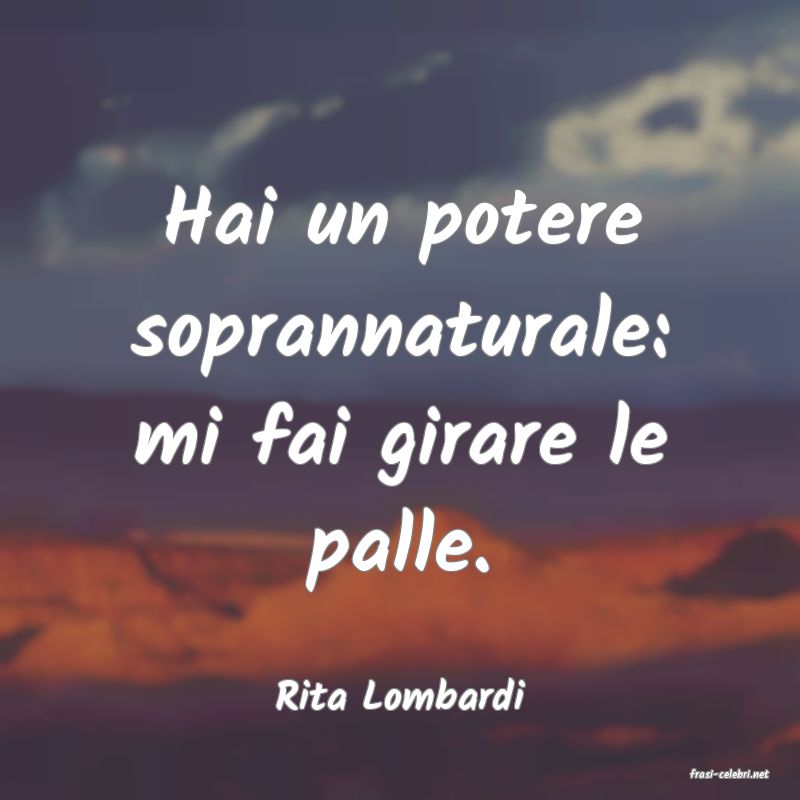 frasi di  Rita Lombardi
