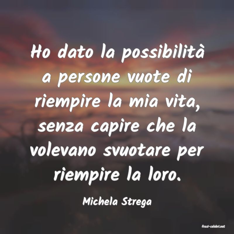 frasi di  Michela Strega

