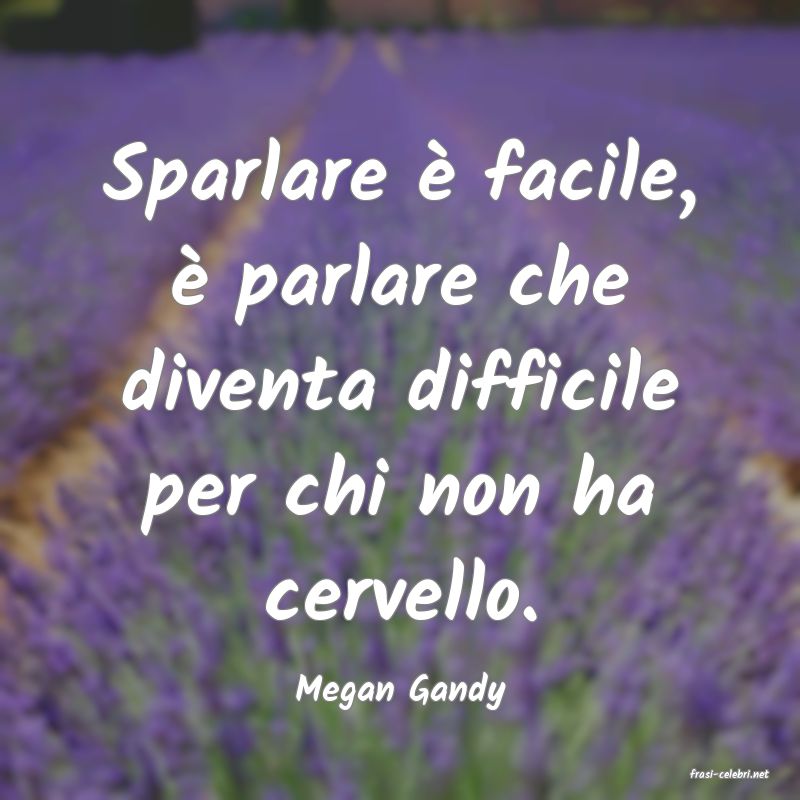 frasi di  Megan Gandy
